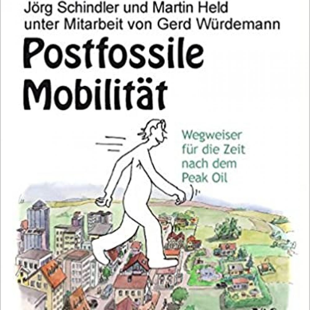 Postfossile Mobilität. Wegweiser für die Zeit nach dem Peak Oil.