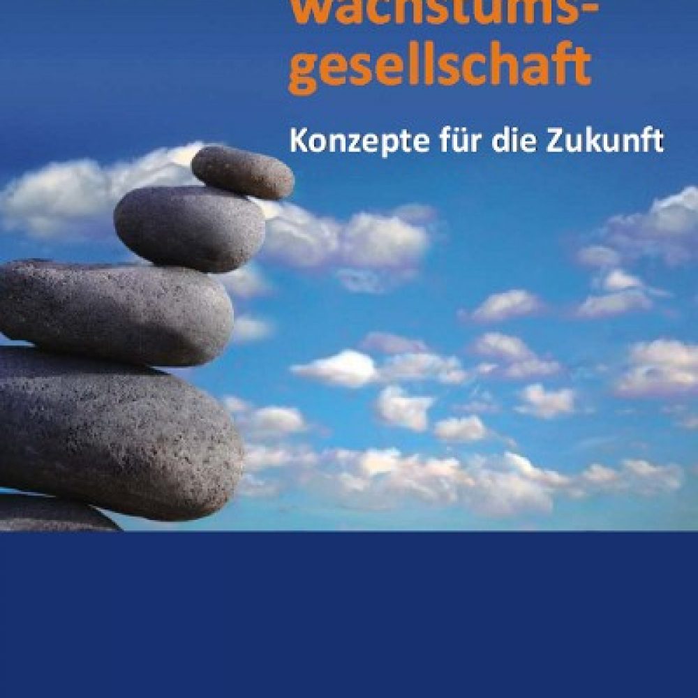 Postwachstumsgesellschaft – Konzepte für die Zukunft