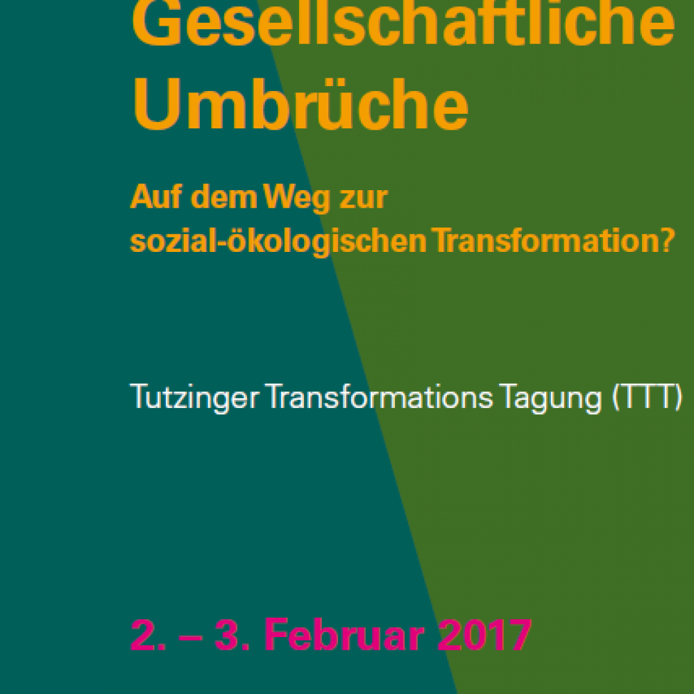 Gesellschaftliche Umbrüche Auf dem Weg zur sozial-ökologischen Transformation? Tutzinger Transformations Tagung 2017