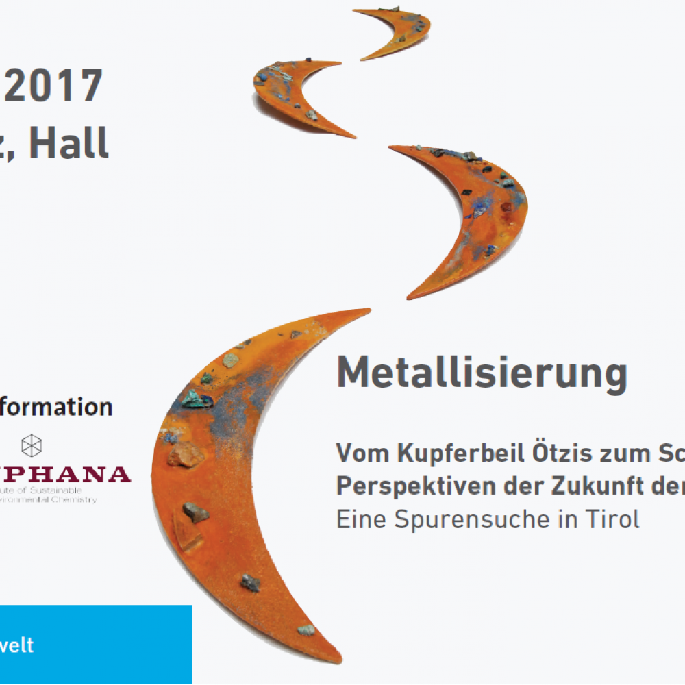 Metallisierung. Vom Kupferbeil Ötzis zum Schwazer Bergbau – Perspektiven der Zukunft der Metallisierung. Eine Tiroler Spurensuche.